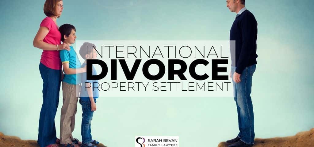 International Divorce Property Settlement Lawyer Parramatta Sydney