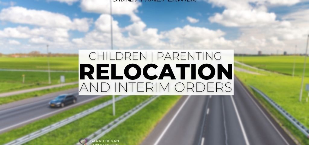 Relocation Interim Orders Children Parenting Family Lawyers PARRAMATTA