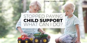 stopped paying child support family lawyer sydney