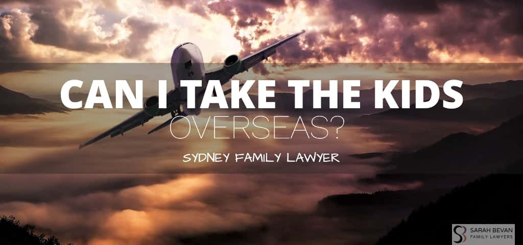 can i take the kids oversea family lawyer sydney