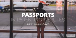 Passport Parenting Dispute Family Lawyer SYdney