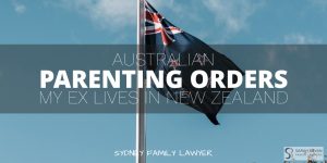 Australian Parenting Orders Ex Overseas New Zealand Family Lawyer SYdney