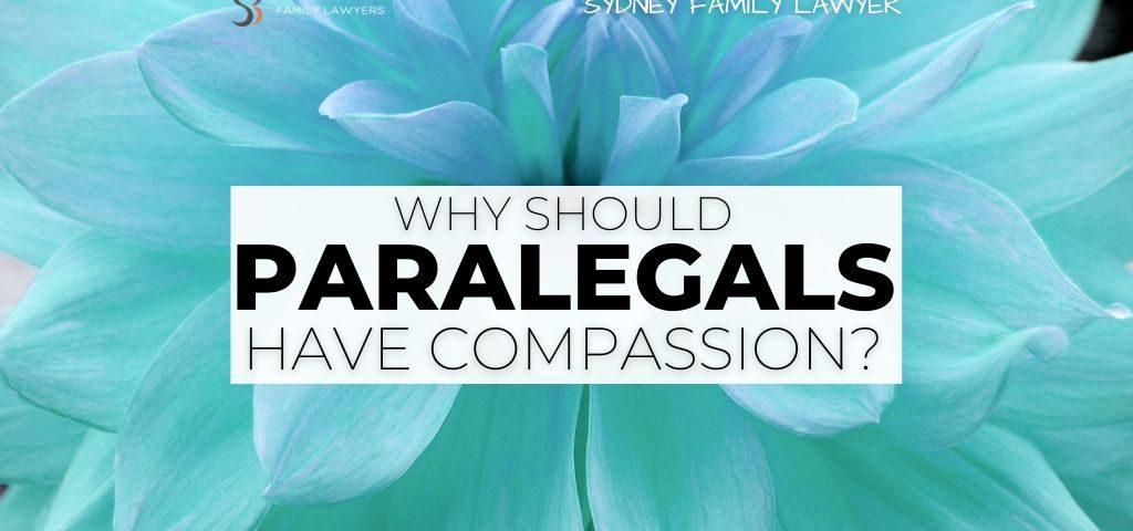 Paralegals need to be compassionate - SBFamily Lawyers