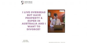 Divorce when overseas Australian property lawyer