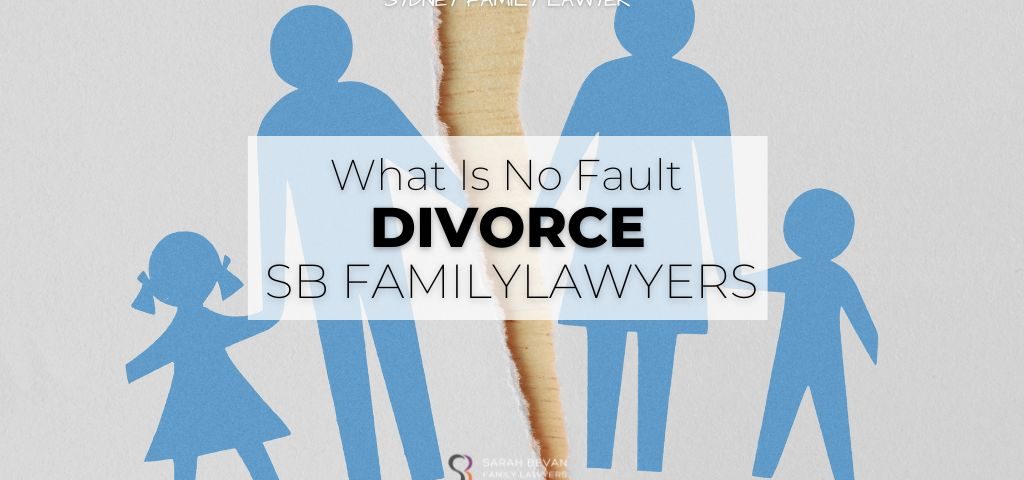 What is no fault divorce | Divorce Lawyers Sydney & Parramatta