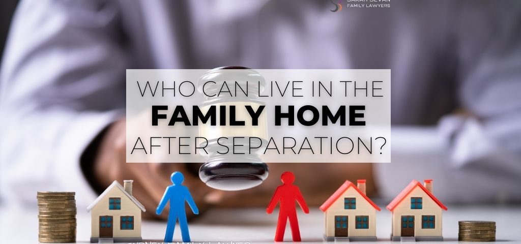 live in family home during divorce separation family lawyer sydney